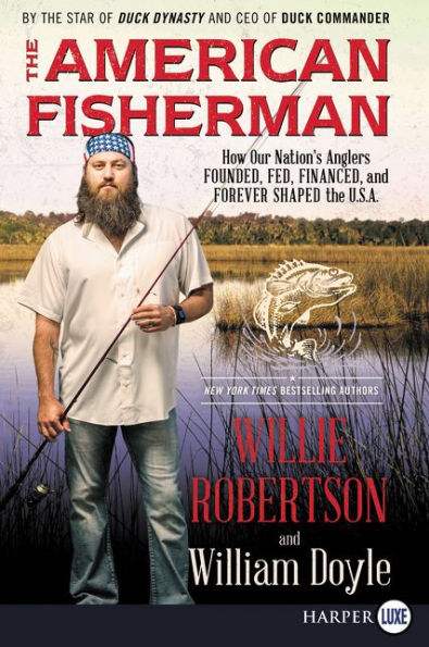 The American Fisherman: How Our Nation's Anglers Founded, Fed, Financed, and Forever Shaped the U.S.A.