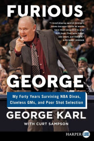 Title: Furious George: My Forty Years Surviving NBA Divas, Clueless Gms, and Poor Shot Selection, Author: George Karl