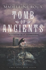 Title: Tomb of Ancients (House of Furies Series #3), Author: Madeleine Roux