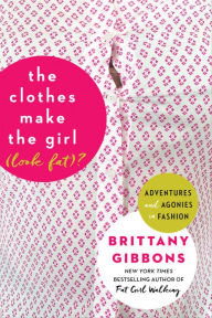 Title: The Clothes Make the Girl (Look Fat)?: Adventures and Agonies in Fashion, Author: Ottilie V. Ames