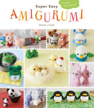 Title: Super Easy Amigurumi: Crochet Cute Animals, Author: Mitsuki Hoshi