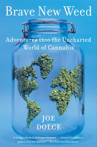 Brave New Weed: Adventures into the Uncharted World of Cannabis