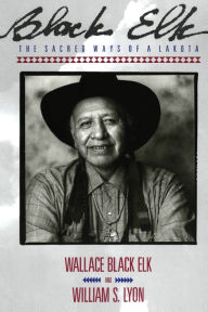 Title: Black Elk: The Sacred Ways of a Lakota, Author: Elk Wallace Black