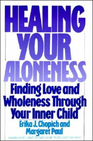 Title: Healing Your Aloneness: Finding Love and Wholeness Through Your Inner Child, Author: Margaret Paul
