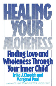 Title: Healing Your Aloneness: Finding Love and Wholeness Through Your Inner Child, Author: Margaret Paul