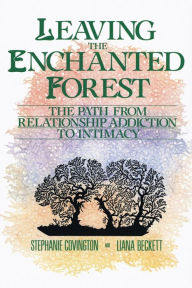 Title: Leaving the Enchanted Forest: The Path from Relationship Addiction to Intimacy, Author: Stephanie S. Covington
