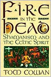 Title: Fire in the Head: Shamanism and the Celtic Spirit, Author: Tom Cowan
