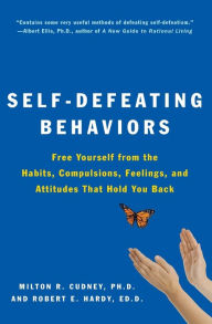 Title: Self-Defeating Behaviors: Free Yourself from the Habits, Compulsions, Feelings, and Attitudes That Hold You Back, Author: Milton R. Cudney