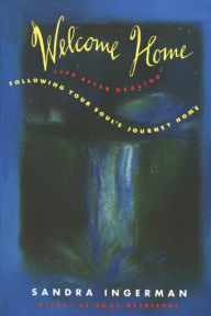 Title: Welcome Home: Following Your Soul's Journey Home, Author: Sandra Ingerman