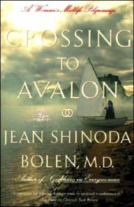 Title: Crossing to Avalon: A Woman's Midlife Quest for the Sacred Feminine, Author: Jean Shinoda Bolen M.D.