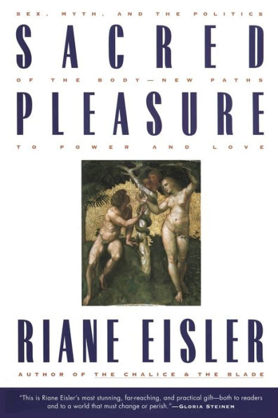 Sacred Pleasure: Sex, Myth, and the Politics of Body--New Paths to Power Love