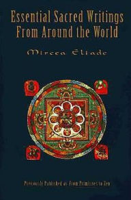 Title: Essential Sacred Writings from Around the World: A Thematic Sourcebook on the History of Religions, Author: Mircea Eliade