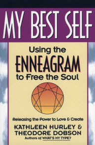 Title: My Best Self: Using the Enneagram to Free the Soul, Author: Kathleen V. Hurley