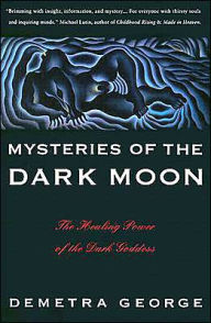 Title: Mysteries of the Dark Moon: The Healing Power of the Dark Goddess, Author: Demetra George