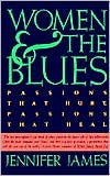 Title: Women and the Blues: Passions That Hurt, Passions That Heal, Author: Jennifer