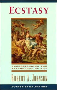 Title: Ecstasy: Understanding the Psychology of Joy, Author: Robert A. Johnson