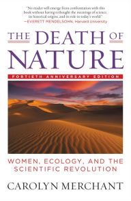 Title: Death of Nature: Women, Ecology, and the Scientific Revolution, Author: Carolyn Merchant