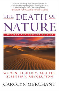 Title: The Death of Nature: Women, Ecology, and the Scientific Revolution, Author: Carolyn Merchant