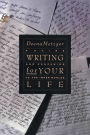 Writing for Your Life: Discovering the Story of Your Life's Journey