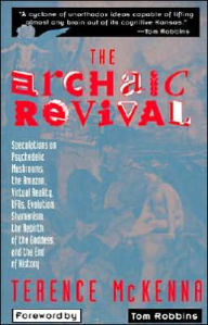 Title: The Archaic Revival: Speculations on Psychedelic Mushrooms, the Amazon, Virtual Reality, UFOs, Evolut, Author: Terence Mckenna