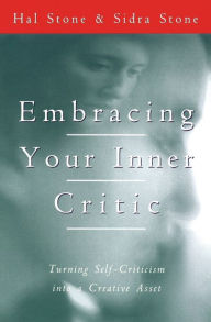 Title: Embracing Your Inner Critic: Turning Self-Criticism into a Creative Asset, Author: Hal Stone