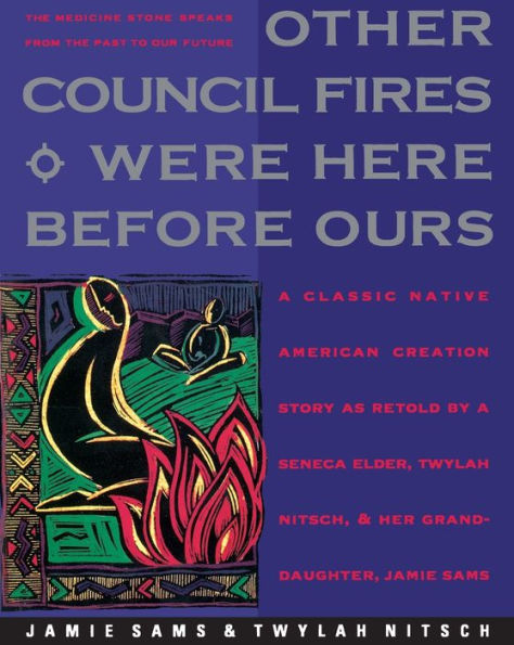 Other Council Fires Were Here Before Ours: A Classic Native American Creation Story as Retold by a Seneca Elder and Her Gra