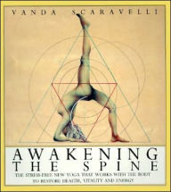 Title: Awakening the Spine: The Stress Free New Yoga that Works with the Body to Restore Health, Vitality and Energy, Author: Vanda Scaravelli