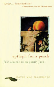 Title: Epitaph for a Peach: Four Seasons on My Family Farm, Author: David M. Masumoto