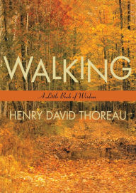 Title: Walking: A Little Book of Wisdom, Author: Henry David Thoreau