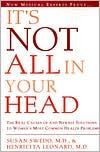 Title: It's Not All in Your Head: Now Women Can Discover the Real Causes of Their Most Commonly Misdiagnosed Health Problems, Author: Susan Anderson Swedo