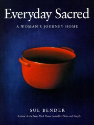 Title: Everyday Sacred: A Woman's Journey Home, Author: Sue Bender