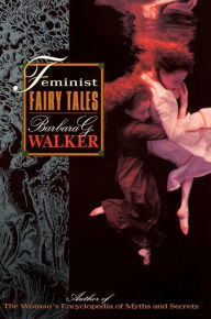 Title: Feminist Fairy Tales, Author: Barbara G. Walker