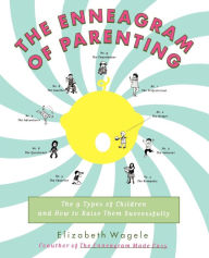 Title: The Enneagram of Parenting: The 9 Types of Children and How to Raise Them Successfully, Author: Elizabeth Wagele