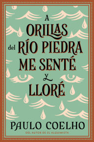 Title: A orillas del río Piedra me senté y lloré / By the River Piedra I Sat Down and Wept, Author: Paulo Coelho