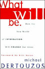 What Will Be: How the New World of Information Will Change Our Lives