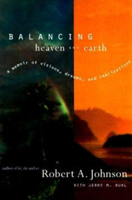 Title: Balancing Heaven and Earth: A Memoir, Author: Robert A. Johnson