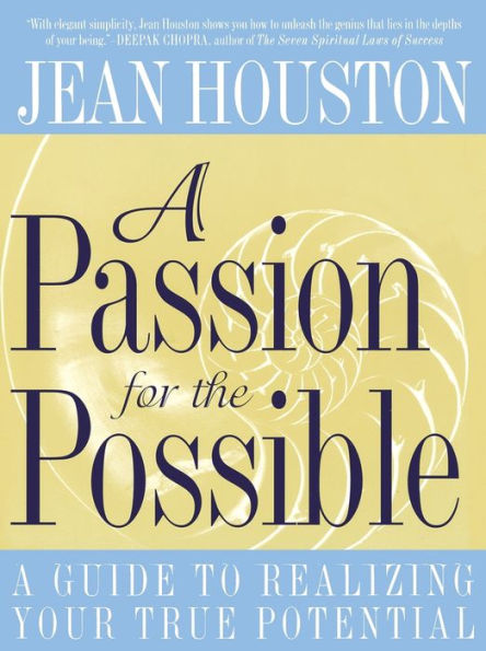 Passion for the Possible: A Guide to Realizing Your True Potential