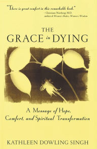 Title: Grace in Dying: A Message of Hope, Comfort and Spiritual Transformation, Author: Kathleen Singh