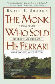 Title: The Monk Who Sold His Ferrari: A Fable about Fulfilling Your Dreams and Reaching Your Destiny, Author: Robin Sharma