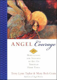 Title: Angel Courage: 365 Meditations and Insights to Get Us Through Hard Times, Author: Terry Lynn Taylor