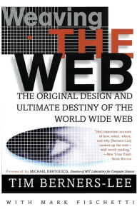 Title: Weaving the Web: The Original Design and Ultimate Destiny of the World Wide Web, Author: Tim Berners-Lee