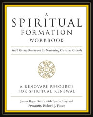 Title: A Spiritual Formation Workbook - Revised edition: Small Group Resources for Nurturing Christian Growth, Author: James Bryan Smith