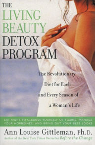 Title: Living Beauty Detox Program: The Revolutionary Diet for Each and Every Season of a Woman's Life, Author: Ann Louise Gittleman