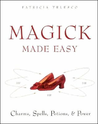 Magick Made Easy: Charms, Spells, Potions and Power
