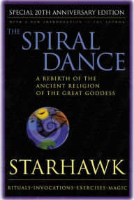 Title: Spiral Dance, The - 20th Anniversary: A Rebirth of the Ancient Religion of the Goddess: 20th Anniversary Edition, Author: Starhawk