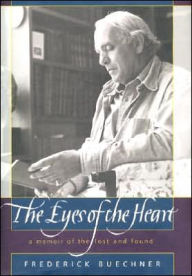 Title: Eyes of the Heart: A Memoir of the Lost and Found, Author: Frederick Buechner