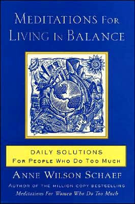 Meditations for Living In Balance: Daily Solutions for People Who Do Too Much