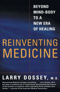 Title: Reinventing Medicine: Beyond Mind-Body to a New Era of Healing, Author: Larry Dossey