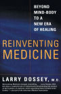 Reinventing Medicine: Beyond Mind-Body to a New Era of Healing