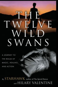 Twelve Wild Swans: A Journey to the Realm of Magic, Healing, and Action